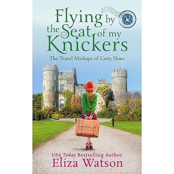 Flying by the Seat of My Knickers (The Travel Mishaps of Caity Shaw, #1) / The Travel Mishaps of Caity Shaw, Eliza Watson
