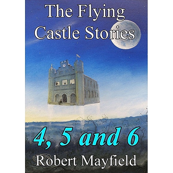 Flying Castle Stories, 4, 5 and 6 / Paul Hurst, Robert Mayfield