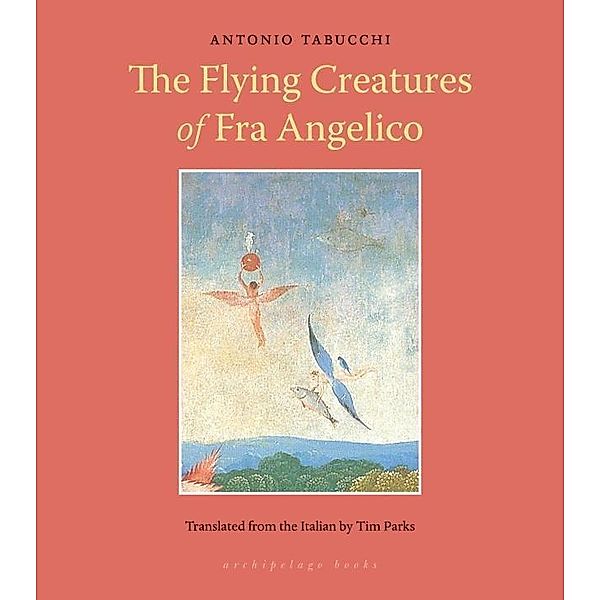 Flying Creatures of Fra Angelico, Antonio Tabucchi