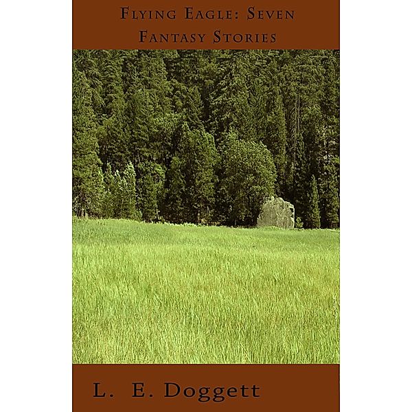 Flying Eagle: Seven Fantasy Stories / L. E. Doggett, L. E. Doggett