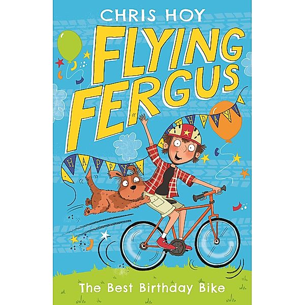 Flying Fergus 1: The Best Birthday Bike / FLYING FERGUS 1 Bd.1, Chris Hoy