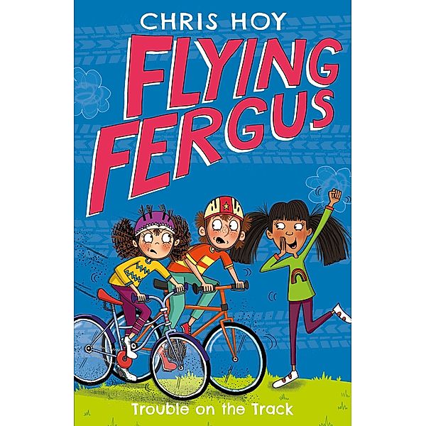 Flying Fergus 8: Trouble on the Track / Flying Fergus Bd.8, Chris Hoy