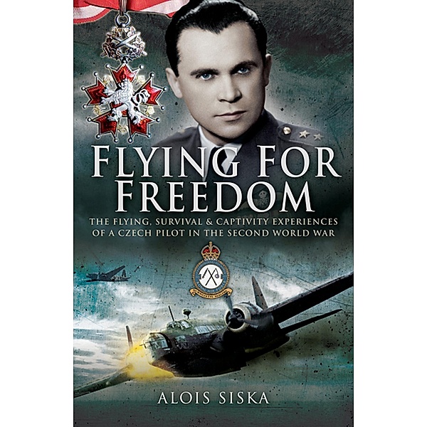 Flying for Freedom / Pen & Sword Aviation, Alois Siska