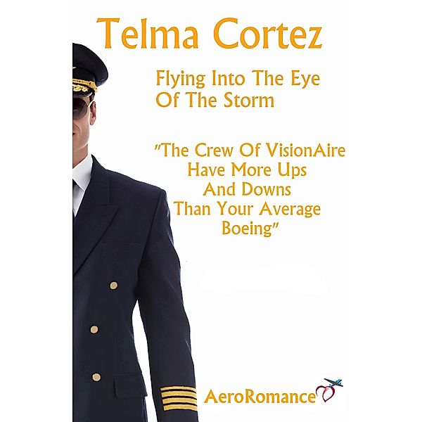 Flying Into The Eye Of The Storm (AeroRomance Series, #2) / AeroRomance Series, Telma Cortez