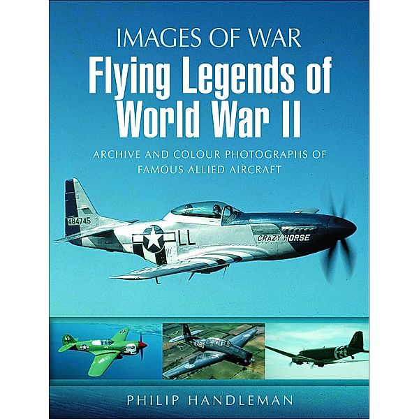 Flying Legends of World War II / Images of War, Philip Handleman