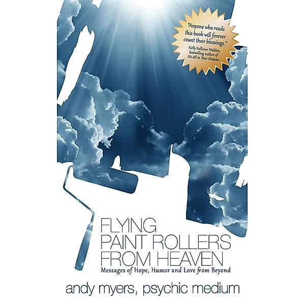 Flying Paint Rollers From Heaven / WriteLife Publishing, Andy Myers