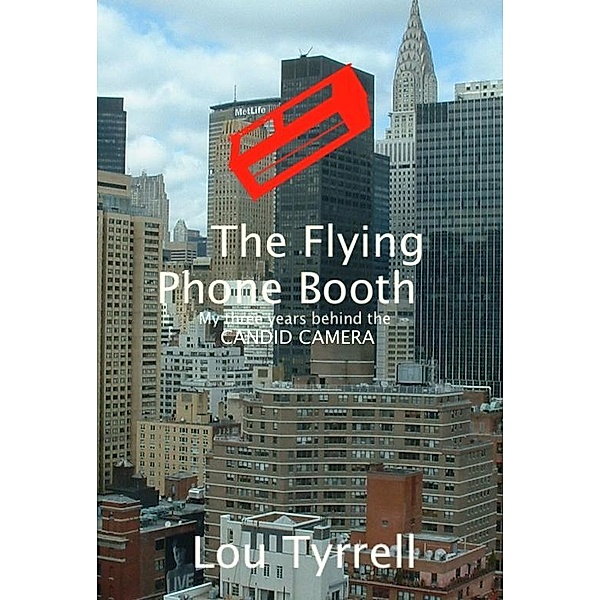 Flying Phone Booth: My 3 years behind the Candid Camera / Lou Tyrrell, Lou Tyrrell