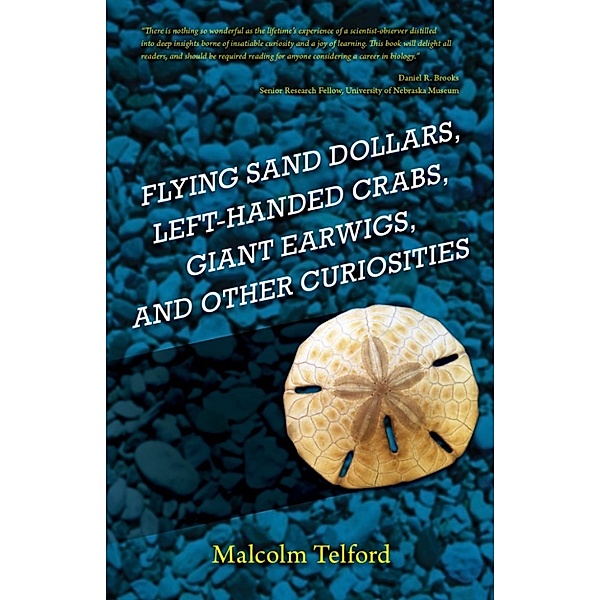 Flying Sand Dollars, Left-handed Crabs, Giant Earwigs, and Other Curiosities, Malcolm Telford