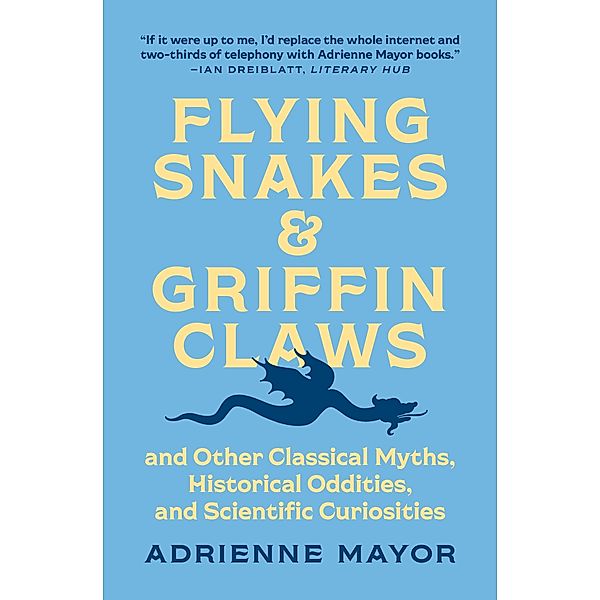 Flying Snakes and Griffin Claws, Adrienne Mayor