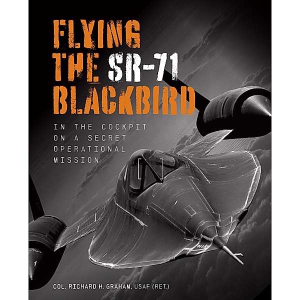 Flying the SR-71 Blackbird, Richard H. Graham