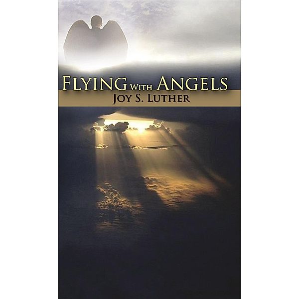 Flying with Angels, Joy S. Luther