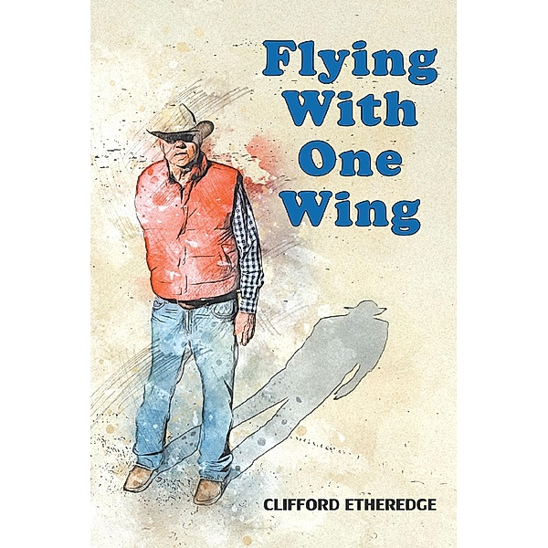 Flying With One Wing / Page Publishing, Inc., Clifford Etheredge