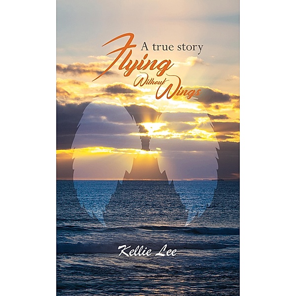 Flying Without Wings / Austin Macauley Publishers, Kellie Lee