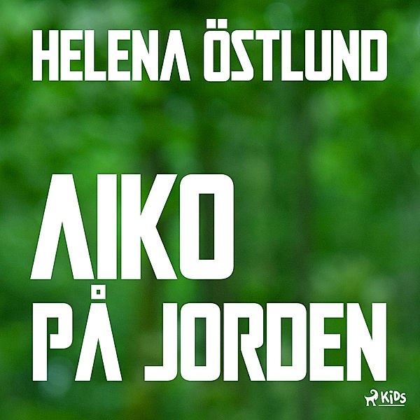 Flykten från Nova - 2 - Aiko på jorden, Helena Östlund