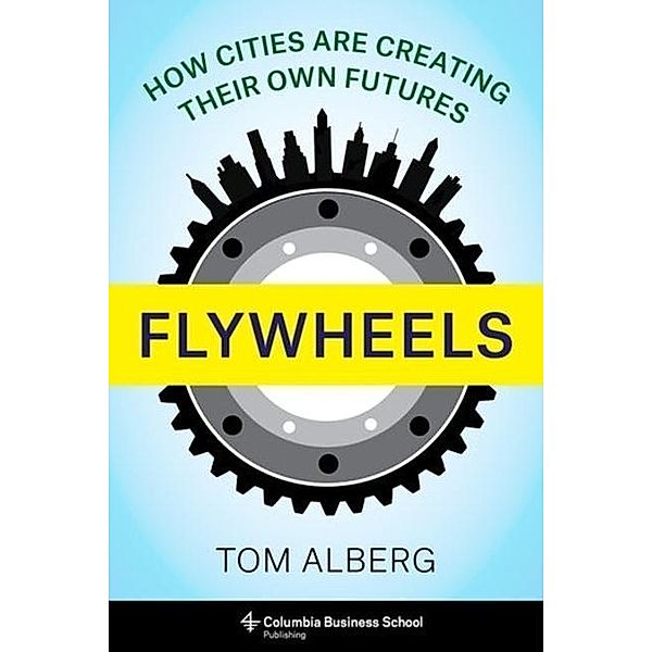 Flywheels: How Cities Are Creating Their Own Futures, Tom Alberg