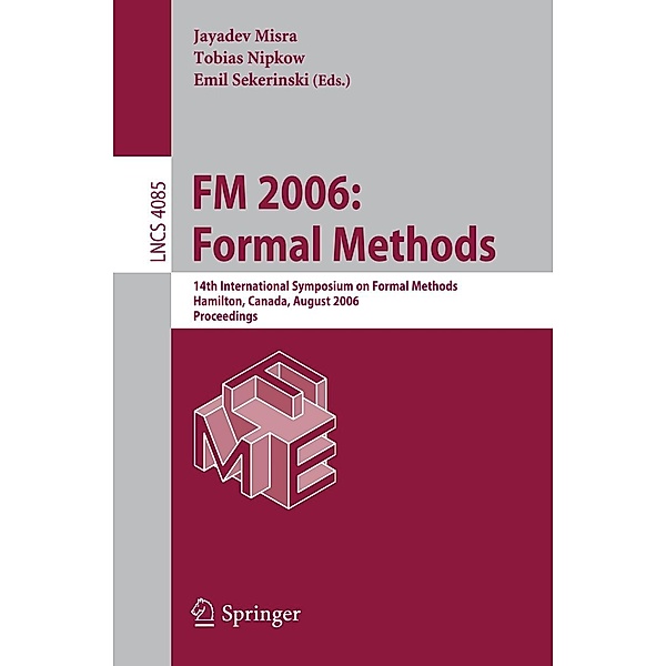 FM 2006: Formal Methods / Lecture Notes in Computer Science Bd.4085