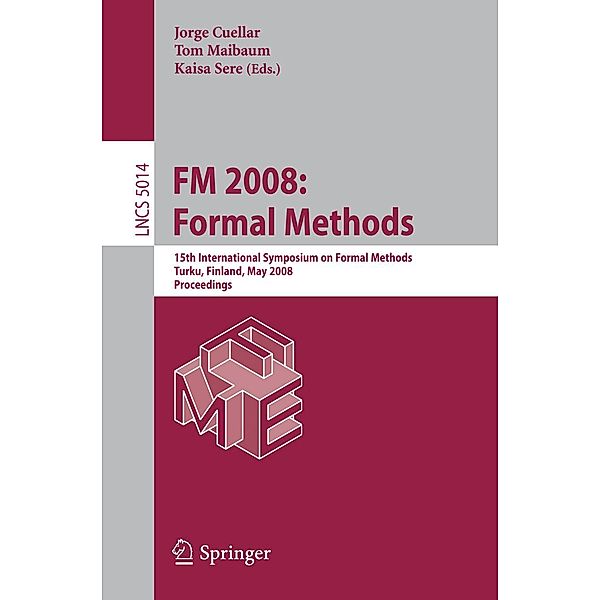 FM 2008: Formal Methods / Lecture Notes in Computer Science Bd.5014