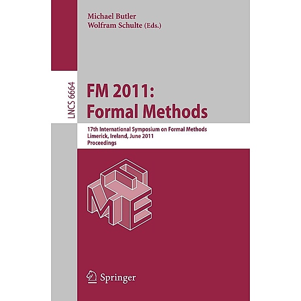 FM 2011: Formal Methods / Lecture Notes in Computer Science Bd.6664