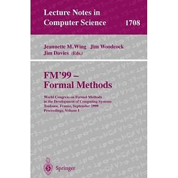 FM'99 - Formal Methods / Lecture Notes in Computer Science Bd.1708