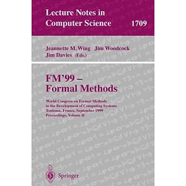 FM'99 - Formal Methods / Lecture Notes in Computer Science Bd.1709