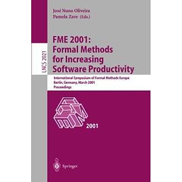FME 2001: Formal Methods for Increasing Software Productivity / Lecture Notes in Computer Science Bd.2021