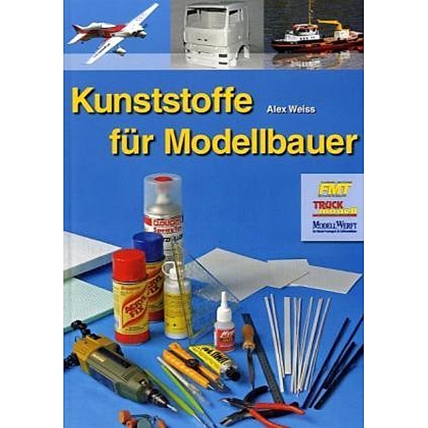 FMT Fachbuch / Kunststoffe für Modellbauer, Alex Weiss