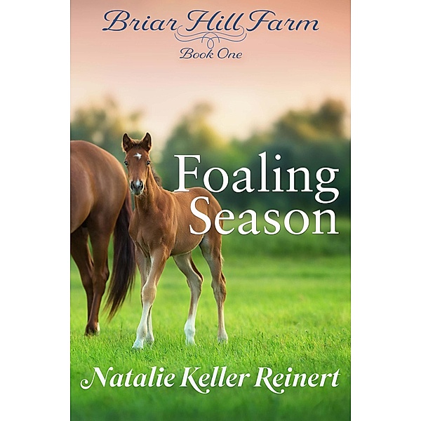 Foaling Season (Briar Hill Farm, #1) / Briar Hill Farm, Natalie Keller Reinert