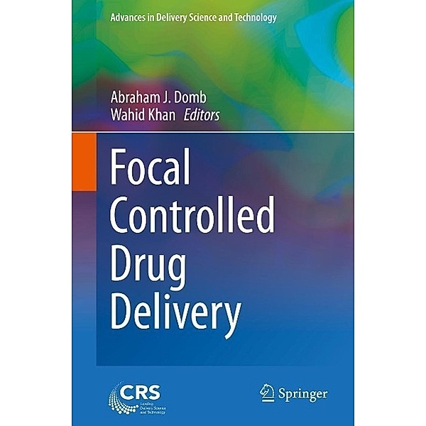 Focal Controlled Drug Delivery / Advances in Delivery Science and Technology