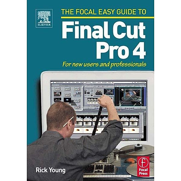 Focal Easy Guide to Final Cut Pro 4, Rick Young