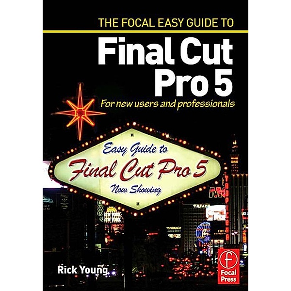 Focal Easy Guide to Final Cut Pro 5, Rick Young