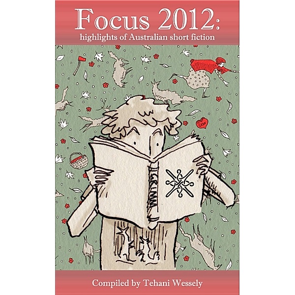 Focus 2012: Highlights of Australian Short Fiction, Tehani Wessely