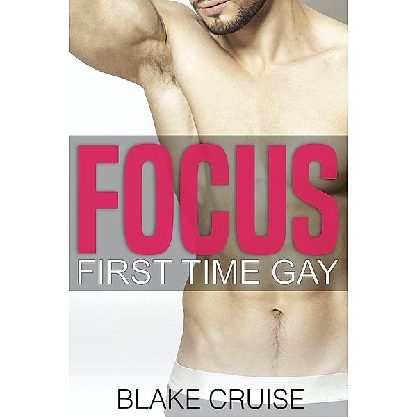 Focus (First Time Gay) / First Time Gay, Blake Cruise