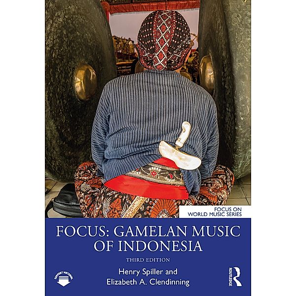 Focus: Gamelan Music of Indonesia, Henry Spiller, Elizabeth A. Clendinning