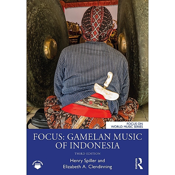 Focus: Gamelan Music of Indonesia, Henry Spiller, Elizabeth A. Clendinning