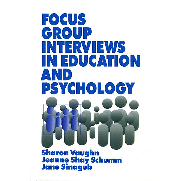 Focus Group Interviews in Education and Psychology, Jeanne Shay Schumm, Jane M. Sinagub, Sharon R. Vaughn