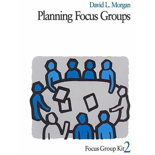 Focus Group Kit: Planning Focus Groups, David L. Morgan