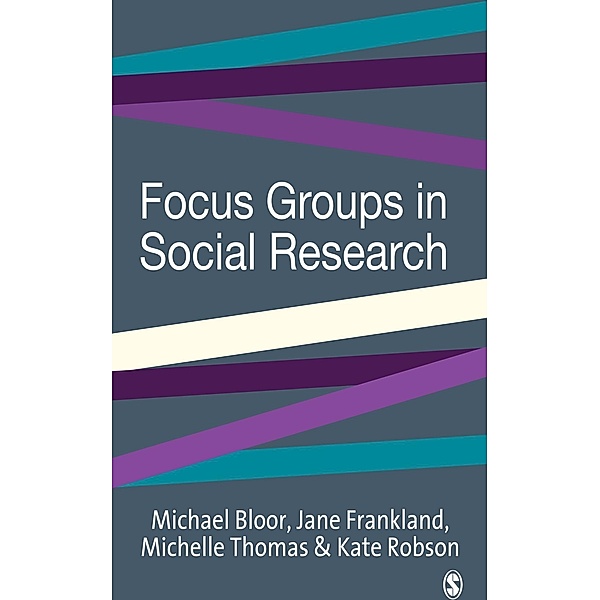 Focus Groups in Social Research / Introducing Qualitative Methods series, Michael Bloor, Jane Frankland, Michelle Thomas, Kate Stewart