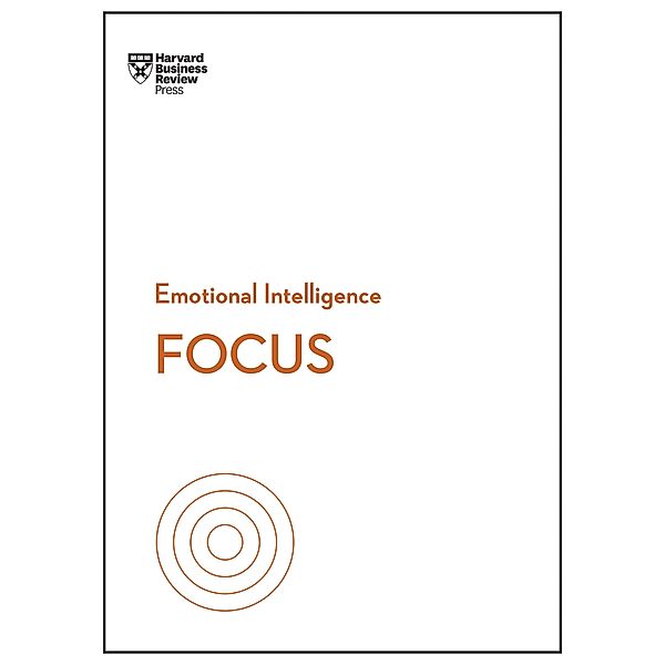 Focus (HBR Emotional Intelligence Series) / HBR Emotional Intelligence Series, Harvard Business Review, Daniel Goleman, Heidi Grant, Amy Jen Su, Rasmus Hougaard, Maura Nevel Thomas