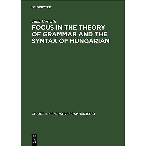 FOCUS in the Theory of Grammar and the Syntax of Hungarian / Studies in Generative Grammar, Julia Horvath