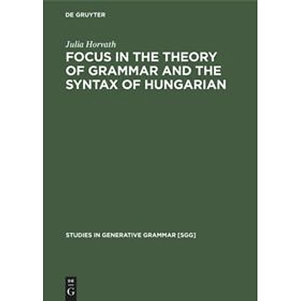FOCUS in the Theory of Grammar and the Syntax of Hungarian, Julia Horvath