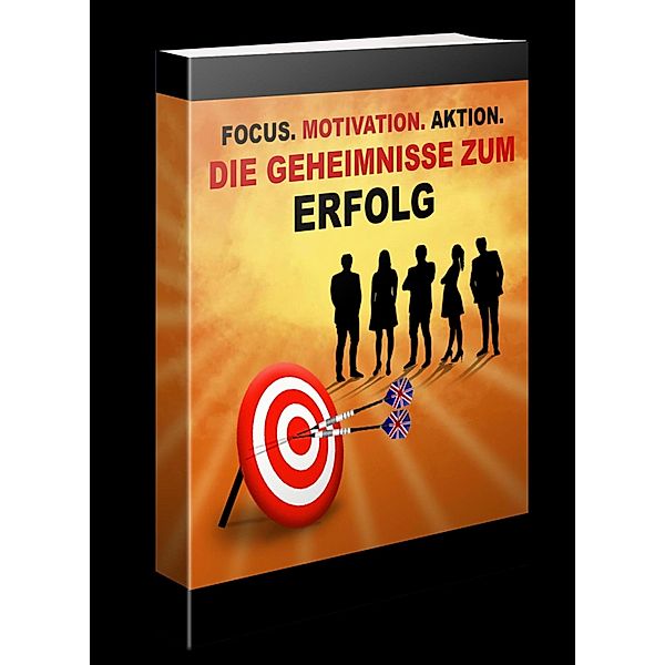 Focus, Motivation, Aktion - Die Geheimnisse zum Erfolg, Thomas Skirde