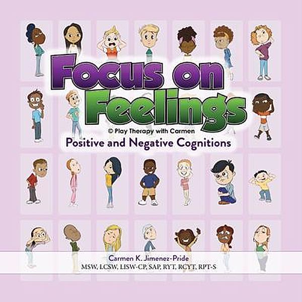 Focus on Feelings® Positive and Negative Cognitions / Play Therapy with Carmen, Carmen Jimenez-Pride