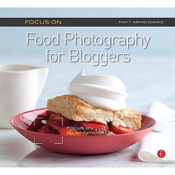 Focus on Food Photography for Bloggers, Matt Armendariz