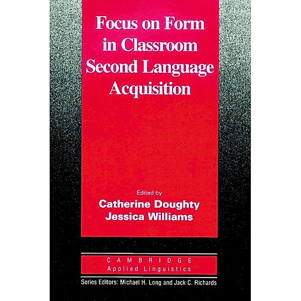 Focus on Form in Classroom Second Language Acquisition, Catherine J. Doughty, Jessica Williams