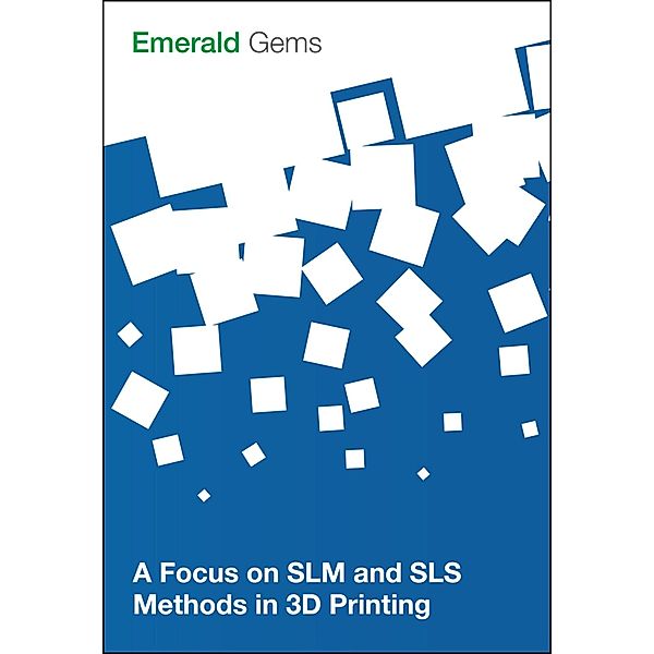 Focus on SLM and SLS Methods in 3D Printing, Emerald Group Publishing Limited