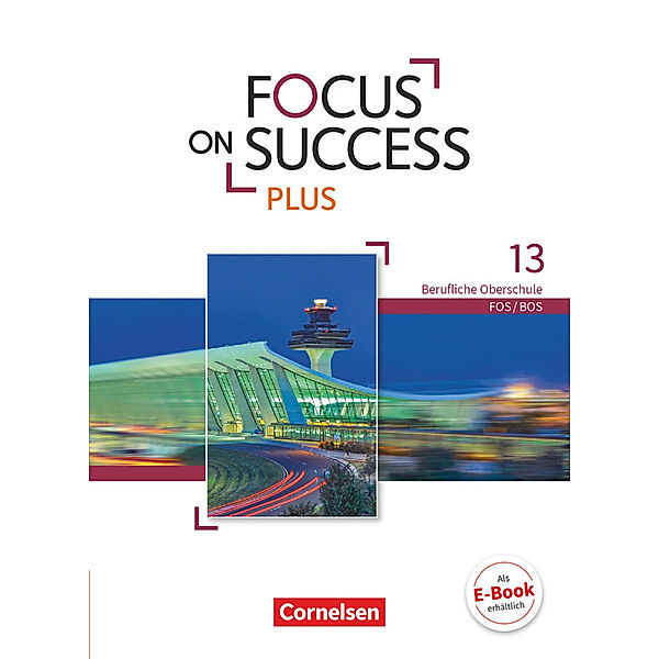 Focus on Success PLUS / Focus on Success PLUS - Berufliche Oberschule: FOS/BOS - B2/C1: 13. Jahrgangsstufe, Josef Straßer, Sabine Lauber