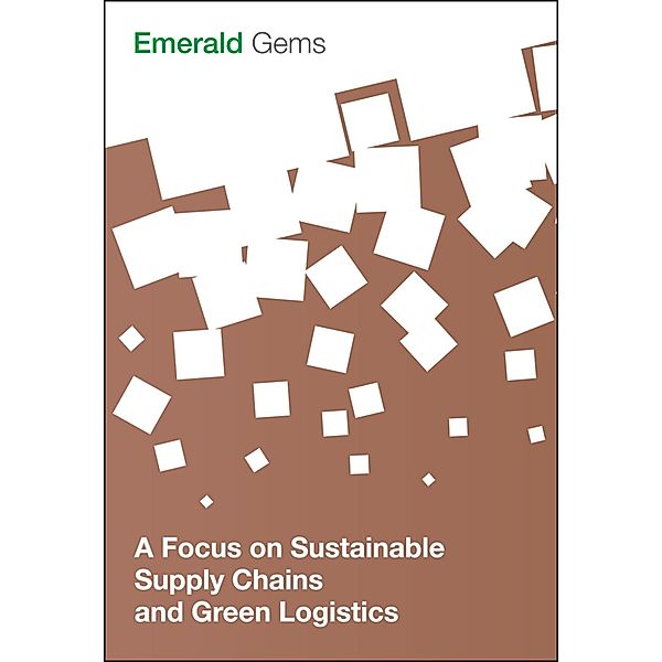 Focus on Sustainable Supply Chains and Green Logistics, Emerald Group Publishing Limited