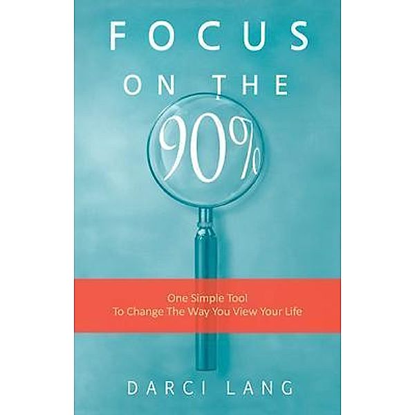Focus on the 90% / The 90% Philosophy Bd.1, Darci Lang