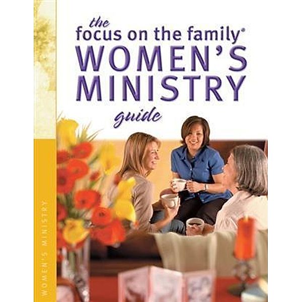 Focus on the Family Women's Ministry Guide (Focus on the Family Women's Series), Focus on the Family