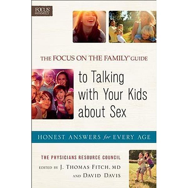 Focus on the Family(R) Guide to Talking with Your Kids about Sex